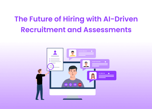 The Future of Hiring with AI Driven Recruitment and Assessments